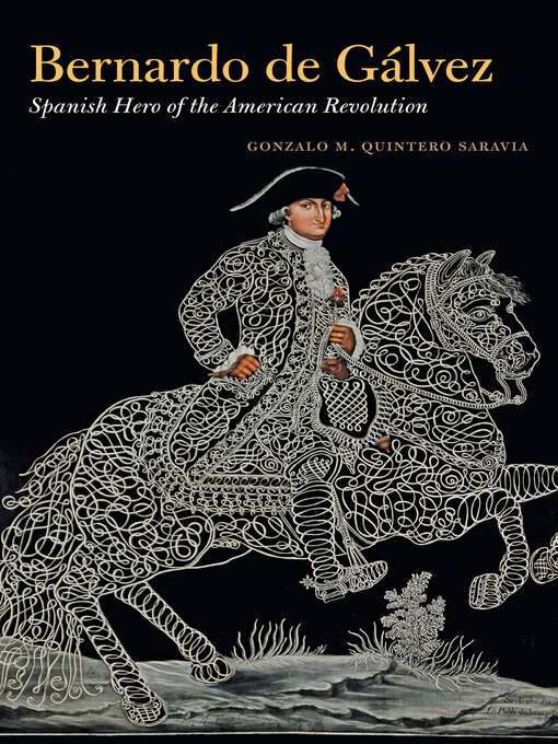 Title details for Bernardo de Gálvez by Gonzalo M. Quintero Saravia - Available